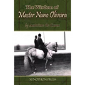 The Wisdom of Master Nuno Oliveira by Antoine de Coux