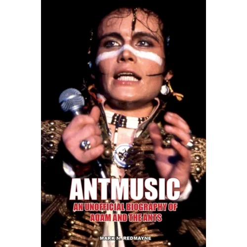 Antmusic: An unofficial biography of Adam and the Ants