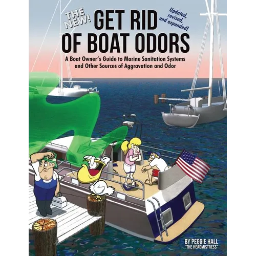 The New Get Rid of Boat Odors, Second Edition: A Boat Owner's Guide to Marine Sanitation Systems and Other Sources of Aggravation and Odor