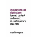 Implications and Distinctions: Format, Content and Context in Contemporary Race Film
