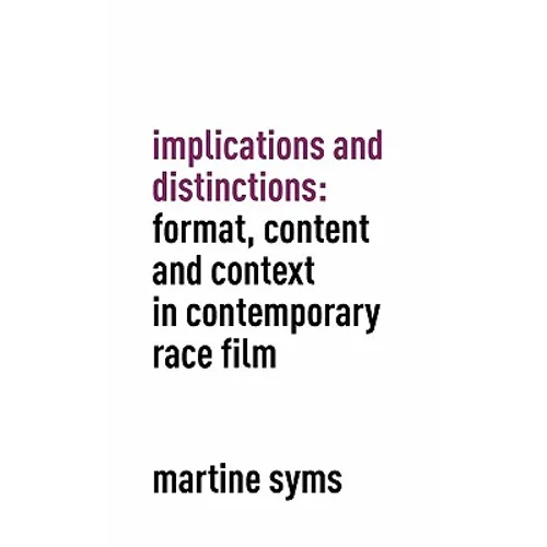 Implications and Distinctions: Format, Content and Context in Contemporary Race Film