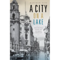 A City on a Lake: Urban Political Ecology and the Growth of Mexico City