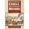 Bleeding Kansas, Bleeding Missouri: The Long Civil War on the Border