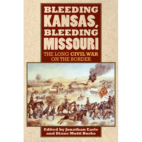 Bleeding Kansas, Bleeding Missouri: The Long Civil War on the Border