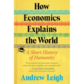 How Economics Explains the World: A Short History of Humanity