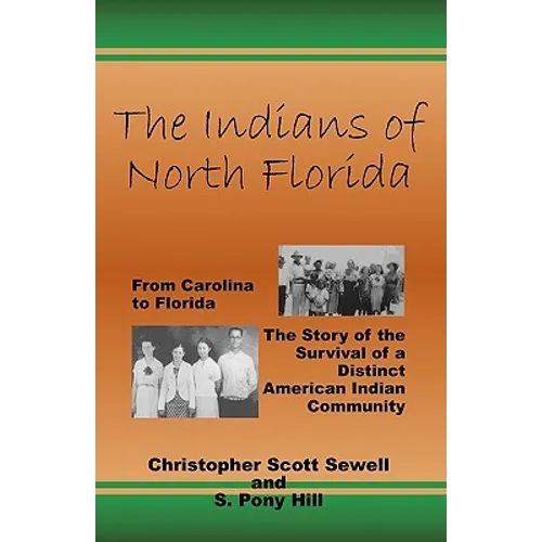 The Indians of North Florida: From Carolina to Florida, The Story of the Survival of a Distinct American Indian Community