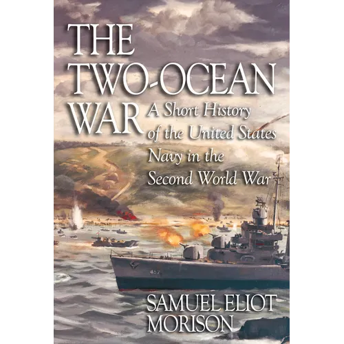 The Two-Ocean War: A Short History of the United States Navy in the Second World War