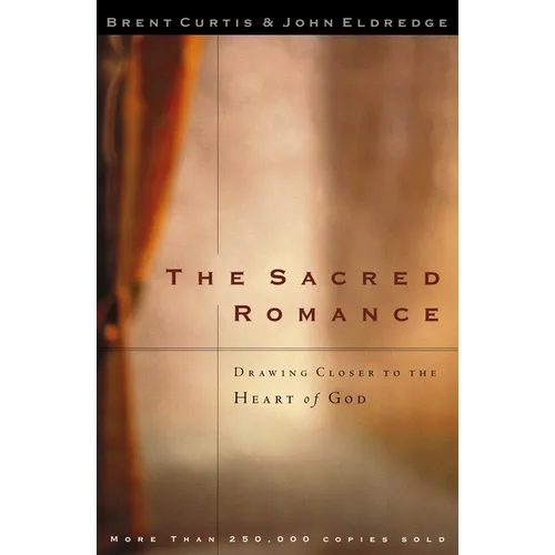 The Sacred Romance: Drawing Closer to the Heart of God