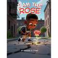 I Am the Rose