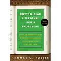 How to Read Literature Like a Professor [Third Edition]: A Lively and Entertaining Guide to Understanding Literature, from the Great Gatsby to the Hat