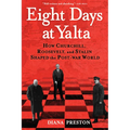 Eight Days at Yalta: How Churchill, Roosevelt, and Stalin Shaped the Post-War World