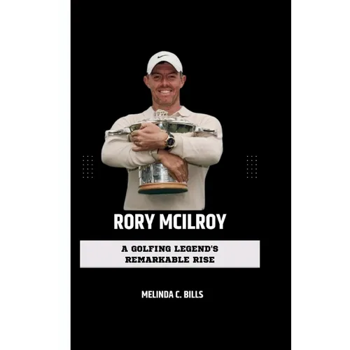Rory McIlroy: A Golfing Legend's Remarkable Rise