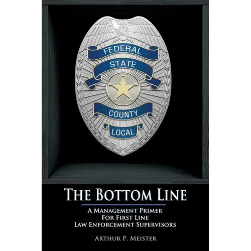 The Bottom Line - A management primer for first line law enforcement supervisors