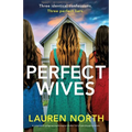 Perfect Wives: A completely gripping psychological thriller full of jaw-dropping twists