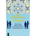 This Kaleidoscope Career: Empowering Women to Build Unconventional Careers and Redefine Success