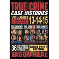 True Crime Case Histories - (Books 13, 14, & 15) LARGE PRINT EDITION: 36 Disturbing True Crime Stories of Murder and Mayhem
