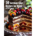 50 German Cake Recipes for Home