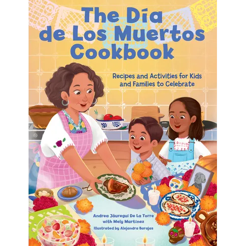 The Dia de Los Muertos Cookbook: Recipes and Activities for Kids and Families to Celebrate