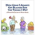 How Come I Always Get Blamed for the Things I Do?: A Pickles Collection