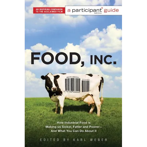 Food Inc.: A Participant Guide: How Industrial Food Is Making Us Sicker, Fatter, and Poorer-And What You Can Do About It
