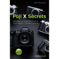Fuji X Secrets: 142 Ways to Make the Most of Your Fujifilm X Series Camera