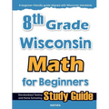8th Grade Wisconsin Math for Beginners: Standardized Testing and Home Schooling Study Guide