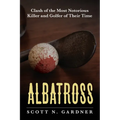 Albatross: Clash of the Most Notorious Killer and Golfer of Their Time