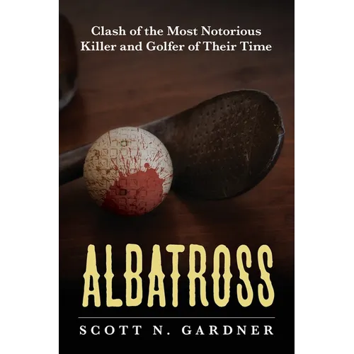 Albatross: Clash of the Most Notorious Killer and Golfer of Their Time