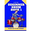 Beginner Drum Book 1: The best way to start learning drums