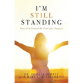 I'm Still Standing: How God Turned My Pain into Purpose