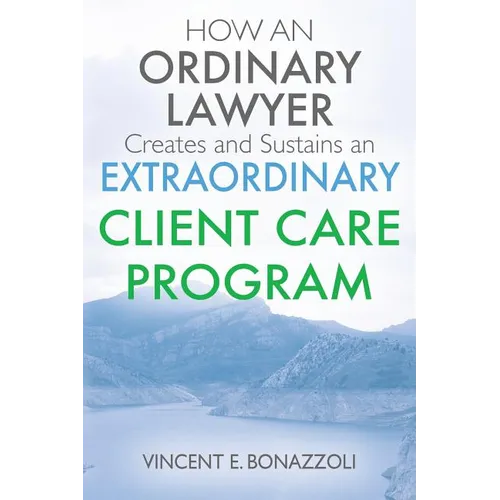 HOW AN ORDINARY LAWYER Creates and Sustains an EXTRAORDINARY CLIENT CARE PROGRAM
