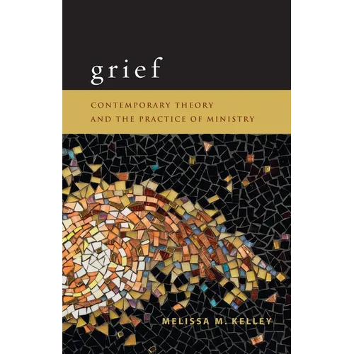 Grief: Contemporary Theory and the Practice of Ministry