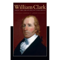 William Clark and the Shaping of the West