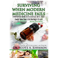 3rd Edition - Surviving When Modern Medicine Fails: A definitive Guide to Essential Oils That Could Save Your Life During a Crisis