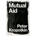 Mutual Aid: A Factor of Evolution