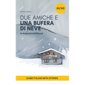 Due Amiche e Una Bufera di Neve: a Short Story in Simple Italian (A1-A2): Easy Italian Reader