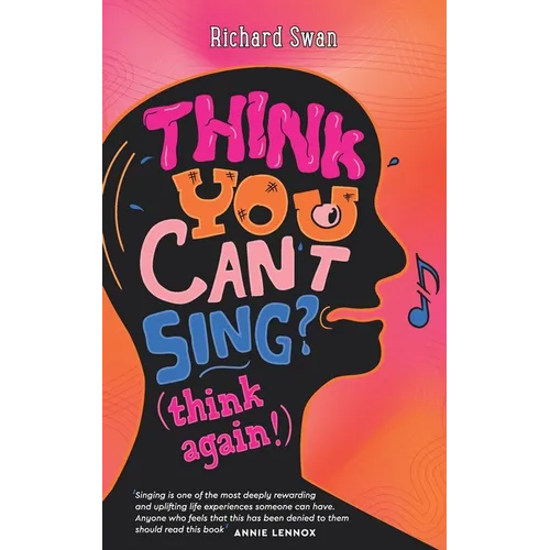 Think you can't sing? Think again!: How to find the voice you never thought you'd have