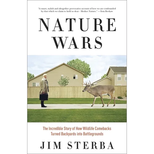 Nature Wars: The Incredible Story of How Wildlife Comebacks Turned Backyards into Battlegrounds