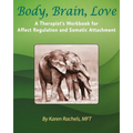 Body, Brain, Love: A Therapist's Workbook for Affect Regulation and Somatic Attachment