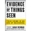 Evidence of Things Seen: True Crime in an Era of Reckoning
