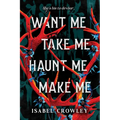 Want Me, Take Me, Haunt Me, Make Me