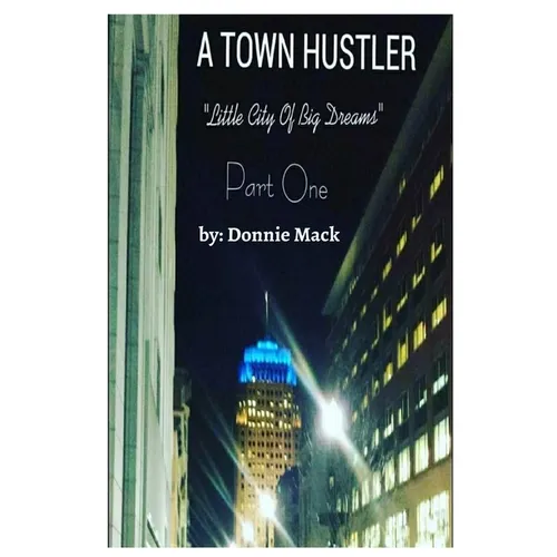 A Town Hustler "Little City Of Big Dreams" Part One