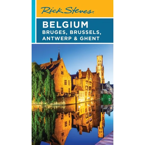 Rick Steves Belgium: Bruges, Brussels, Antwerp & Ghent