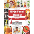 The Ultimate Ninja Foodi Blender Cookbook: 1200 Days of Ninja Foodi Cold & Hot Blender Recipes for Smoothies, Soups, Juices, Milkshakes, Appetizers, B