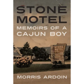 Stone Motel: Memoirs of a Cajun Boy