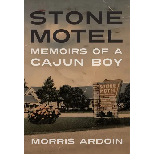 Stone Motel: Memoirs of a Cajun Boy