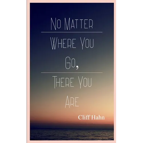 No Matter Where You Go, There You Are
