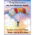 Large Print Connect the Dot Book for Adults From 150 to 473 Dots