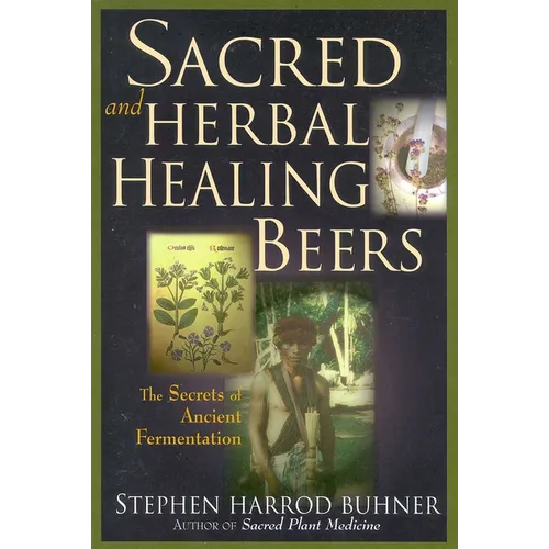 Sacred and Herbal Healing Beers: The Secrets of Ancient Fermentation