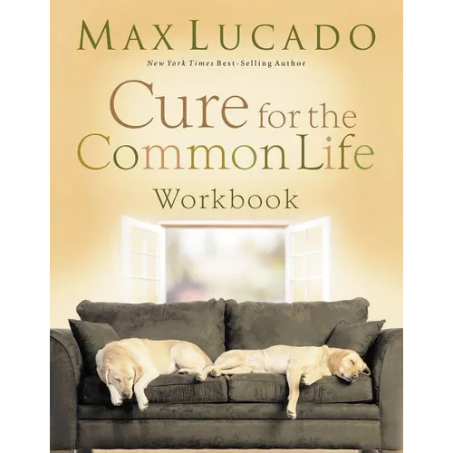 The Cure for the Common Life Workbook